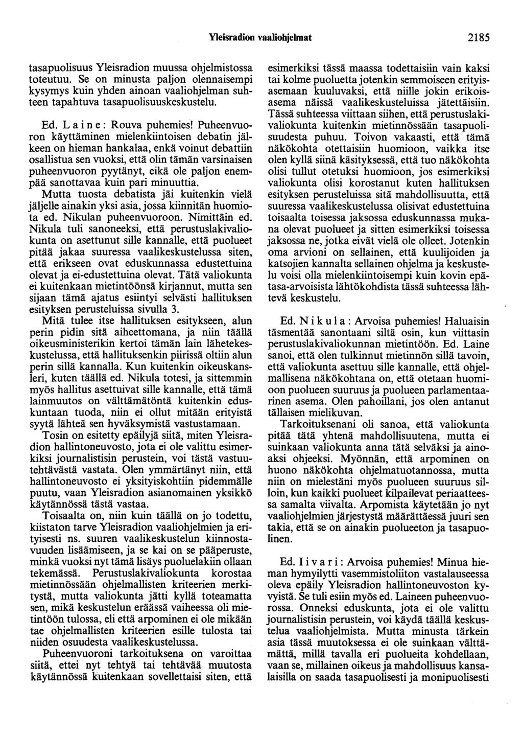 Yleisradion vaaliohjelmat 2185 tasapuolisuus Yleisradion muussa ohjelmistossa toteutuu.