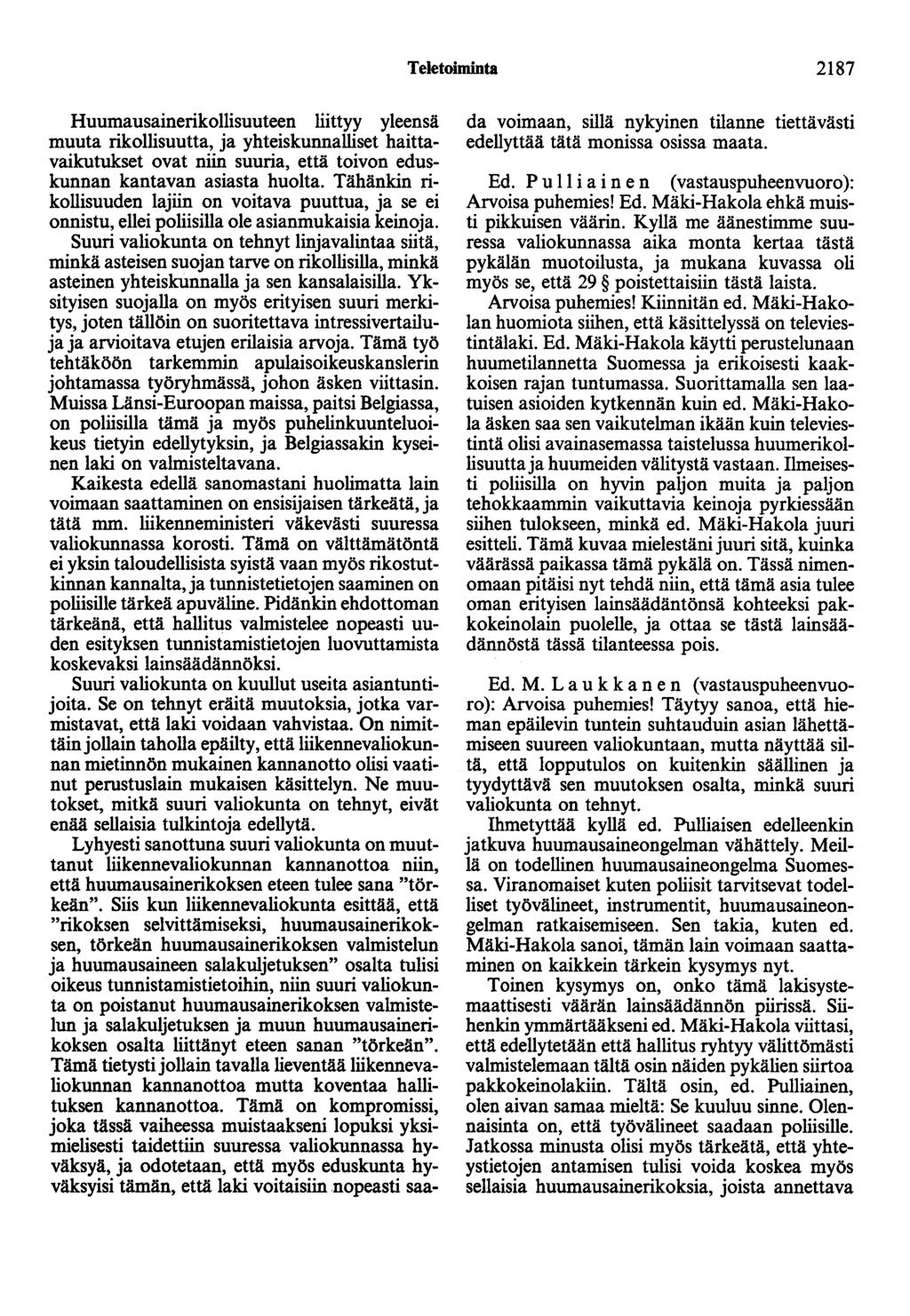 Teletoiminta 2187 Huumausainerikollisuuteen liittyy yleensä muuta rikollisuutta, ja yhteiskunnalliset haittavaikutukset ovat niin suuria, että toivon eduskunnan kantavan asiasta huolta.