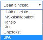 Tähän yleiseen osioon voi myös lisätä sivun, joka sisältää ohjeet. Valitse Lisää aineisto... ja sen jälkeen Sivu. 5.