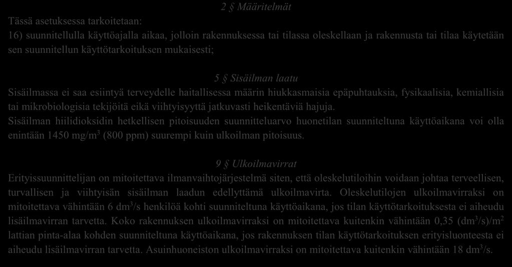 6 3 ASETUKSET, STANDARDIT JA OHJEET Tässä luvussa esitetään tarpeenmukaista ilmanvaihtoa koskevat asetukset sekä esitellään muita aiheeseen liittyviä ohjeita ja standardeja. 3.1 Asetukset Seuraavat