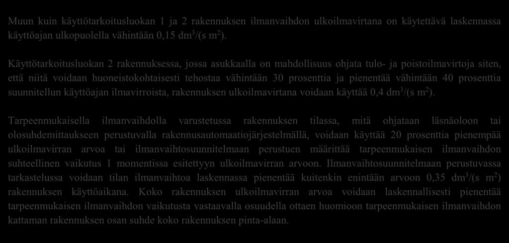 vähintään 40 prosenttia suunnitellun käyttöajan ilmavirroista, rakennuksen ulkoilmavirtana voidaan käyttää 0,4 dm 3 /(s m 2 ).