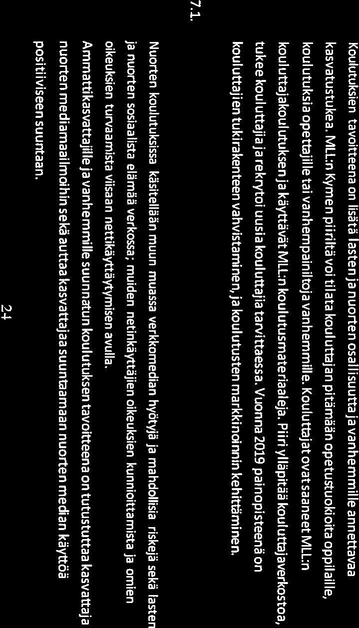 Tavoitteet: Hyvä alku koulutielle ja koulukiusaamisen ehkäiseminen näkyvät toiminta-alueen medioissa vuoden ympäri. Kiusaamisen vastaisen työn jatkaminen yhteistyössä koulujen kanssa.