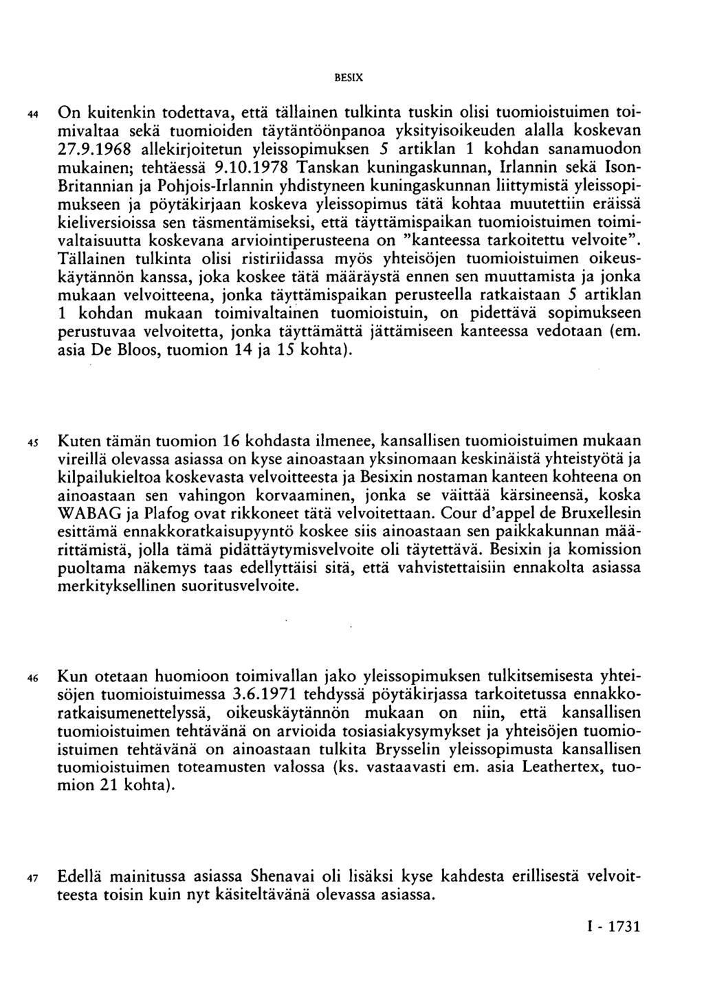 BESIX 44 On kuitenkin todettava, että tällainen tulkinta tuskin olisi tuomioistuimen toimivaltaa sekä tuomioiden täytäntöönpanoa yksityisoikeuden alalla koskevan 27.9.