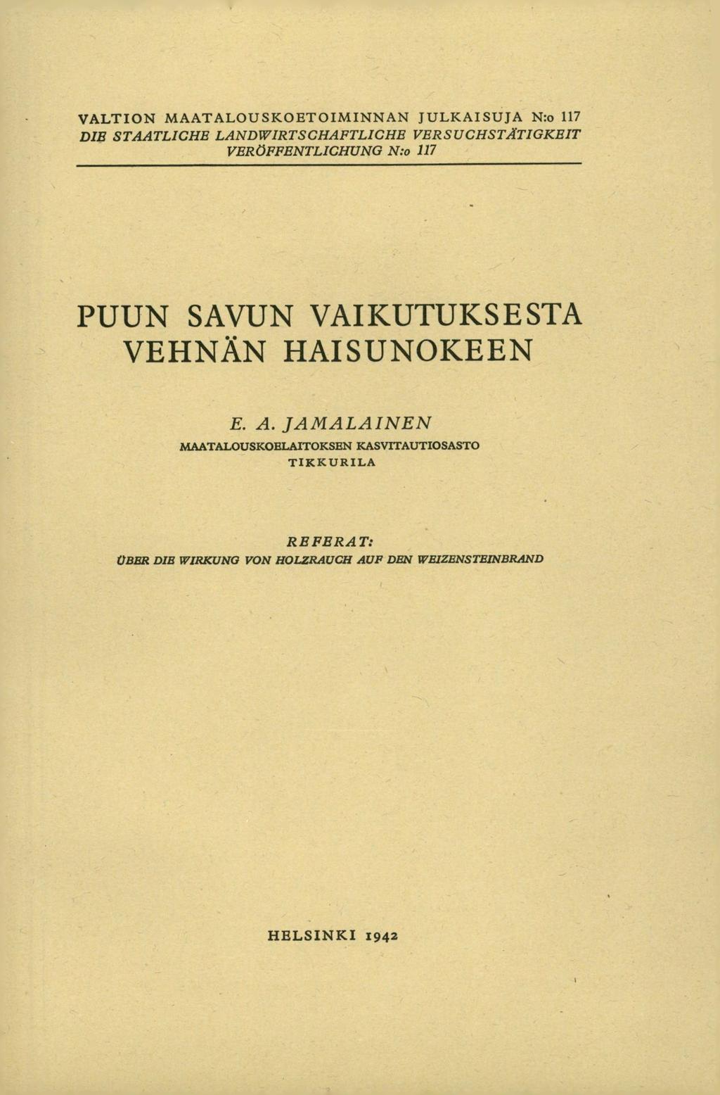 VALTION MAATALOUSKOETOIMINNAN JULKAISUJA N:o 117 DIE STAATLICHE LANDWIRTSCHAFTLICHE VERSUCHSTÄTIGKEIT VERÖFFENTLICHUNG N:o 117 PUUN SAVUN VAIKUTUKSESTA