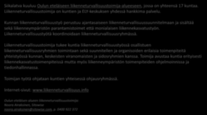 Liikenneturvallisuustoimija tukee kuntia liikenneturvallisuustyössä osallistuen liikenneturvallisuusryhmien toimintaan sekä suunnitellen ja organisoiden erilaisia toimenpiteitä