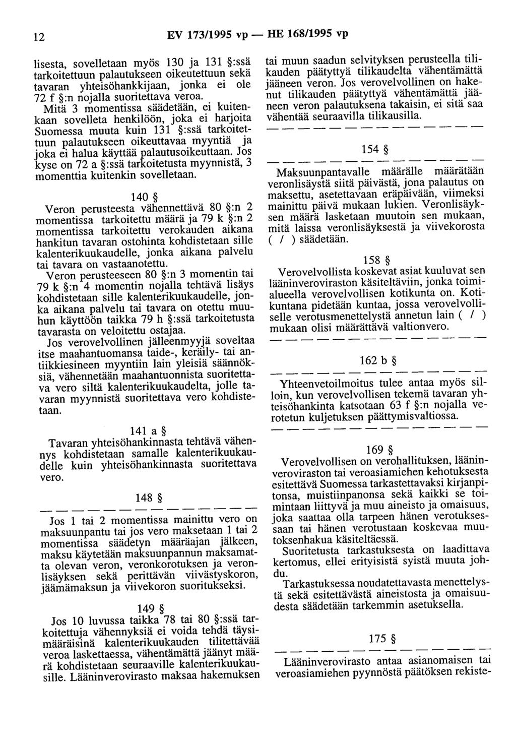 12 EV 173/1995 vp - HE 168/1995 vp lisesta, sovelletaan myös 130 a 131 :ssä tarkoitettuun palaotokseen oikeutettuun sekä tavaran yhteisöhankkiaan, onka ei ole 72 f :n noalla suoritettava veroa.