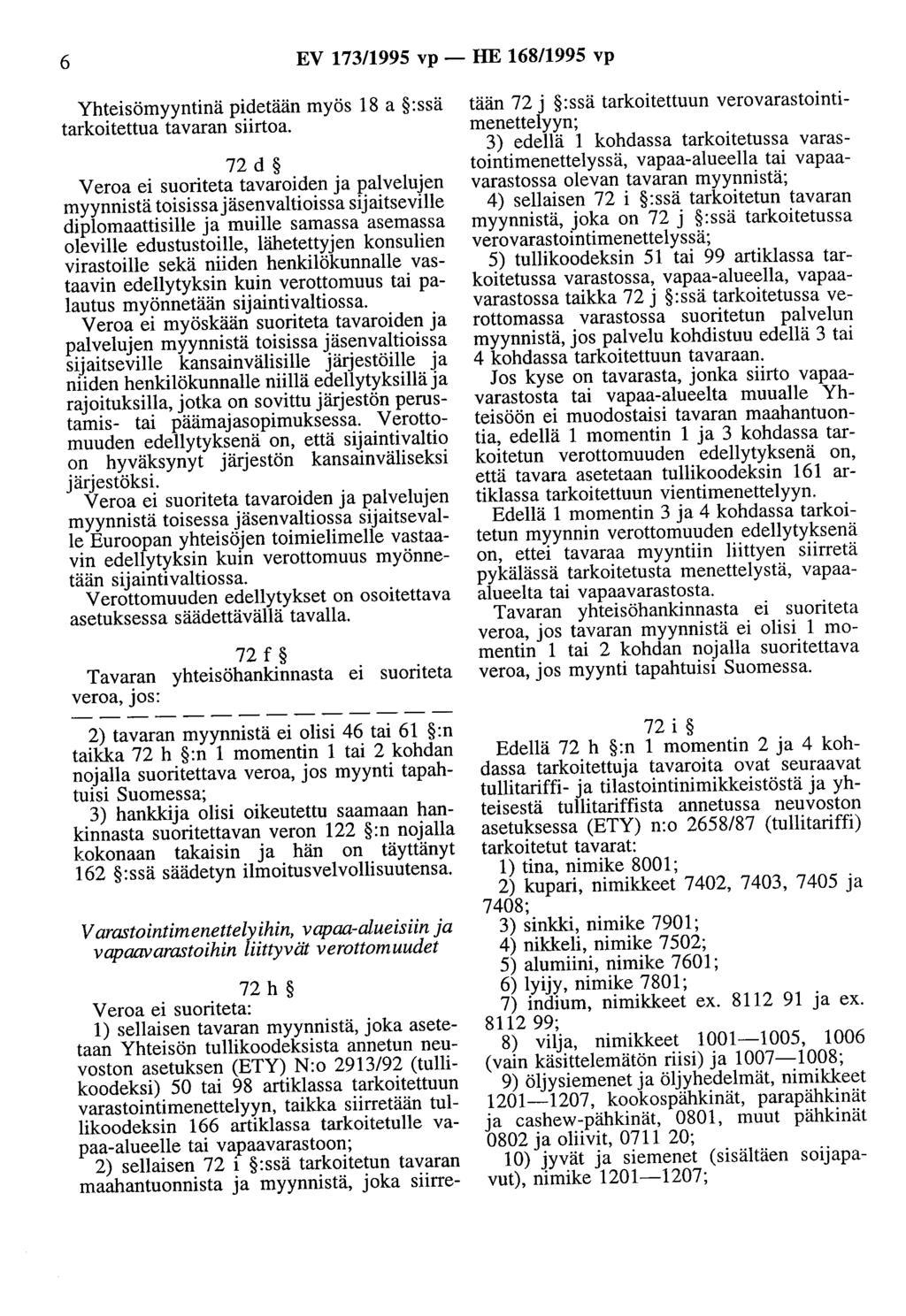 6 EV 173/1995 vp - HE 168/1995 vp Yhteisömyyntinä pidetään myös 18 a :ssä tarkoitettua tavaran siirtoa.