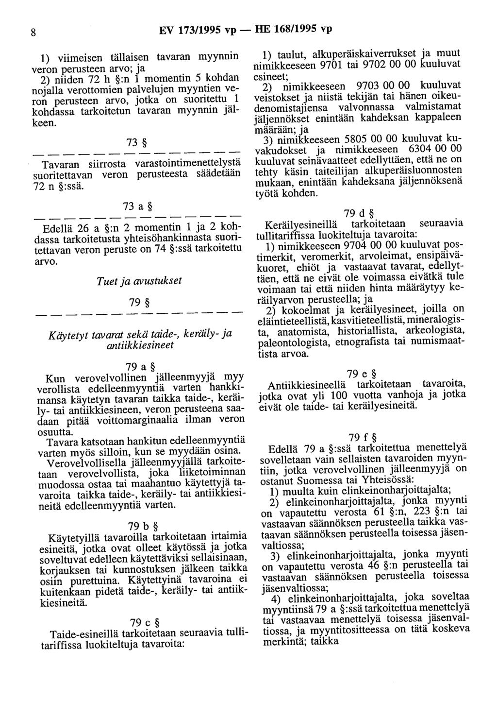 8 EV 173/1995 vp - HE 168/1995 vp 1) viimeisen tällaisen tavaran myynnin veron perusteen arvo; a 2) niiden 72 h :n 1 momentin 5 kohdan noalla verottomien palveluen myyntien veron perusteen arvo, otka