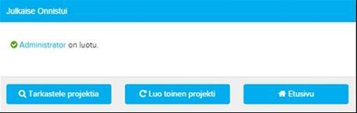 Projektin julkaiseminen: Kun olet täyttänyt kaikki osioiden otsikot: - Valitse Luo Projekti, joko sivun oikeasta ylä- tai alakulmasta.