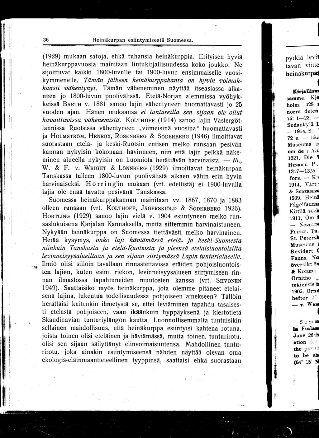36 Heinäkurpan esiintymisestä Suomessa. (1929) mukaan satoja, ehkä tuhansia heinäkurppia. Erityisen hyviä heinäkurppavuosia mainitaan lintukirjallisuudessa koko joukko.