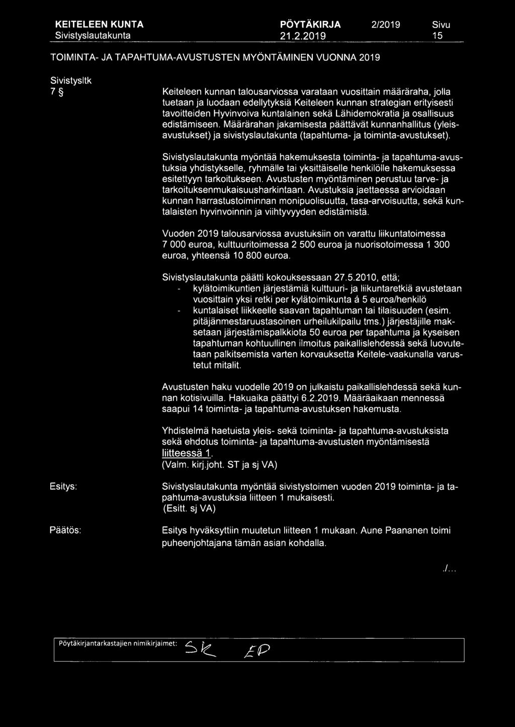 Määrärahan jakamisesta päättävät kunnanhallitus (yleisavustukset) ja sivistyslautakunta (tapahtuma- ja toiminta-avustukset).