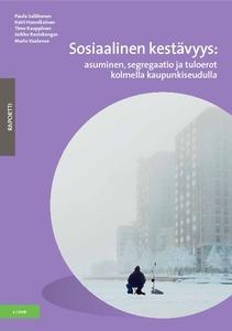 Sosiaalinen kestävyys: asuminen, segregaatio ja tuloerot kolmella kaupunkiseudulla Saikkonen P.