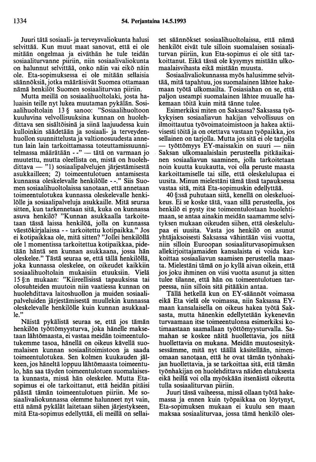 1334 54. Perjantaina 14.5.1993 Juuri tätä sosiaali- ja terveysvaliokunta halusi selvittää.