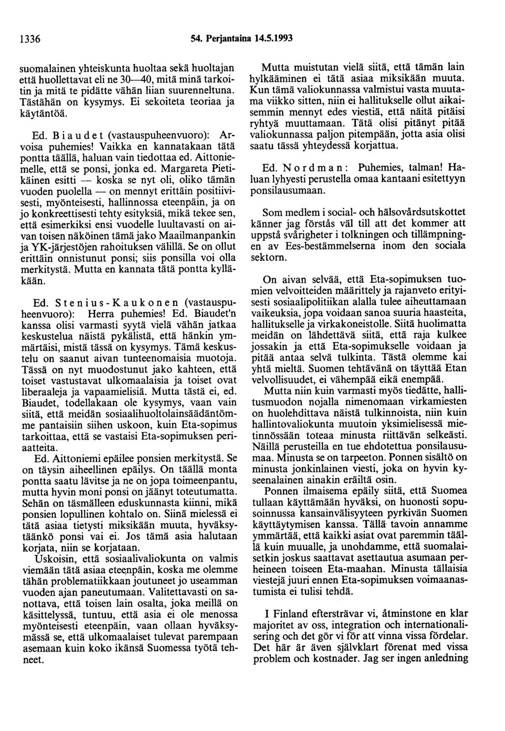 1336 54. Perjantaina 14.5.1993 suomalainen yhteiskunta huoltaa sekä huoltajan että huollettavat eli ne 30-40, mitä minä tarkoitin ja mitä te pidätte vähän liian suurenneltuna. Tästähän on kysymys.