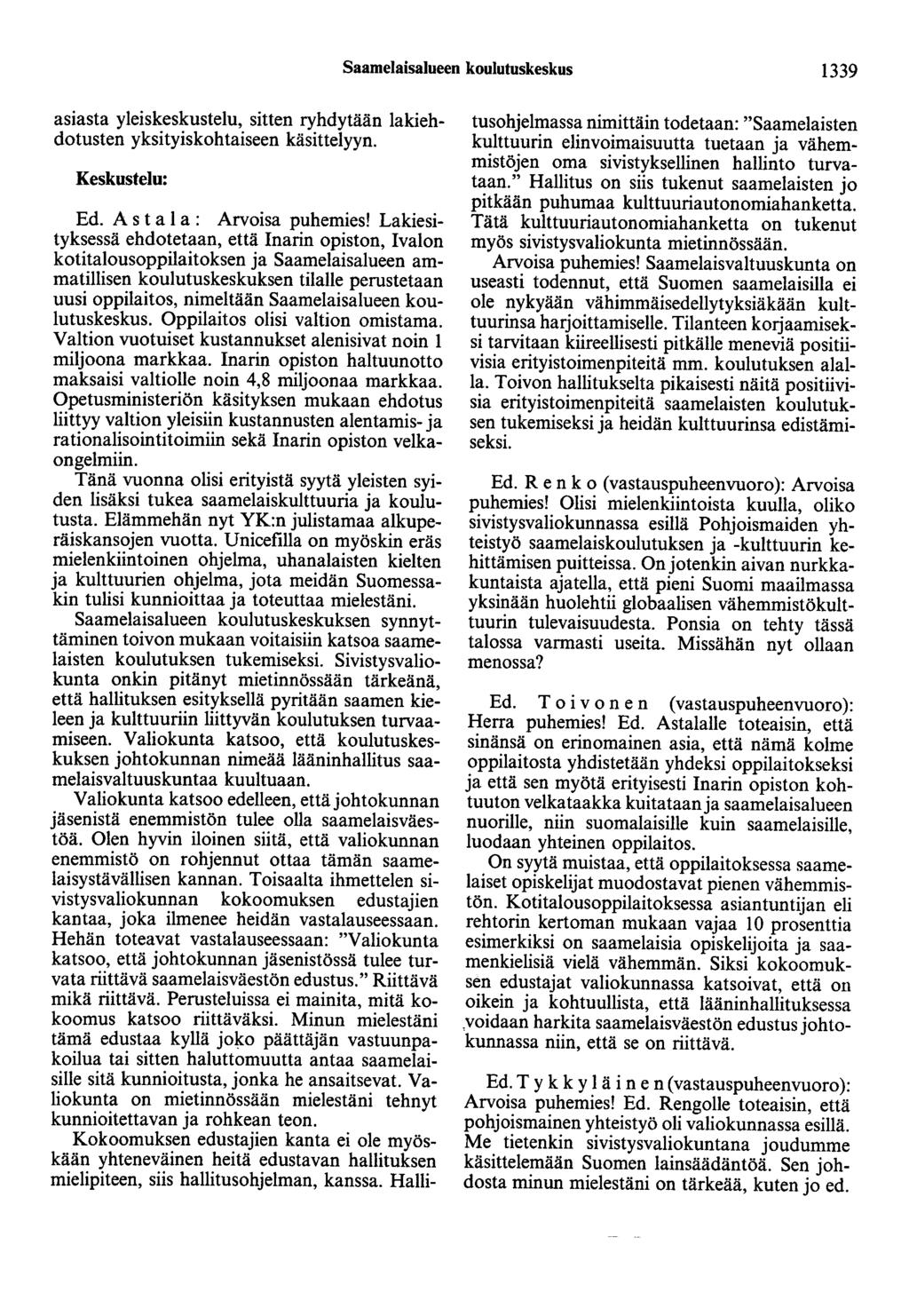 Saamelaisalueen koulutuskeskus 1339 asiasta yleiskeskustelu, sitten ryhdytään lakiehdotusten yksityiskohtaiseen käsittelyyn. Keskustelu: Ed. A s t a 1 a : Arvoisa puhemies!