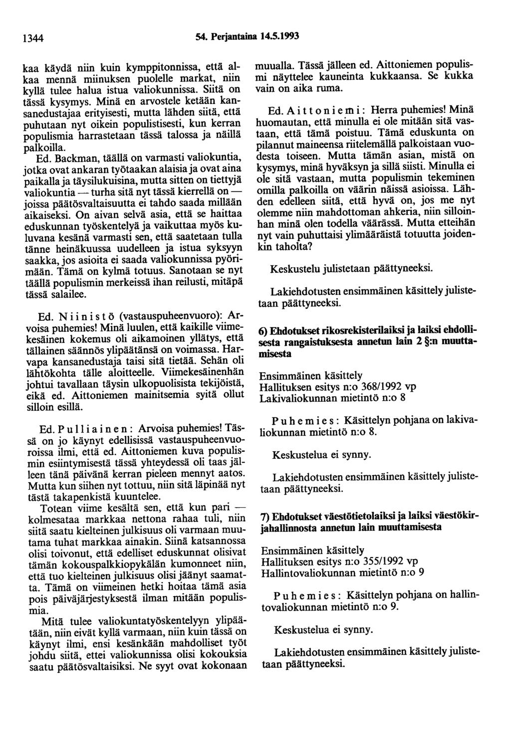 1344 54. Perjantaina 14.5.1993 kaa käydä niin kuin kymppitonnissa, että alkaa mennä miinuksen puolelle markat, niin kyllä tulee halua istua valiokunnissa. Siitä on tässä kysymys.