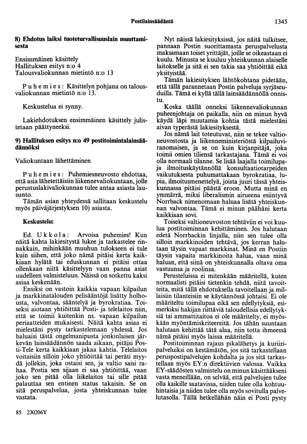 Postilainsäädäntö 1345 8) Ehdotus laiksi tuoteturvallisuuslain muuttamisesta Ensimmäinen käsittely Hallituksen esitys n:o 4 Talousvaliokunnan mietintö n:o 13 P u b e m i e s : Käsittelyn pohjana on