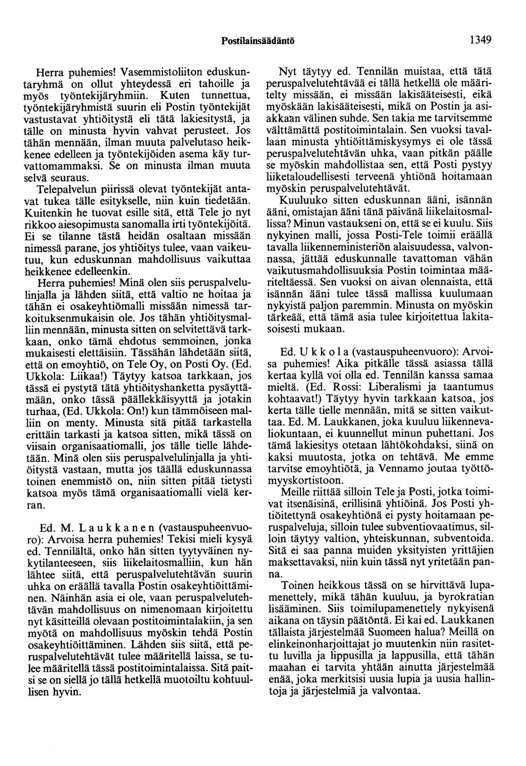 Postilainsäädäntö 1349 Herra puhemies! Vasemmistoliiton eduskuntaryhmä on ollut yhteydessä eri tahoille ja myös työntekijäryhmiin.
