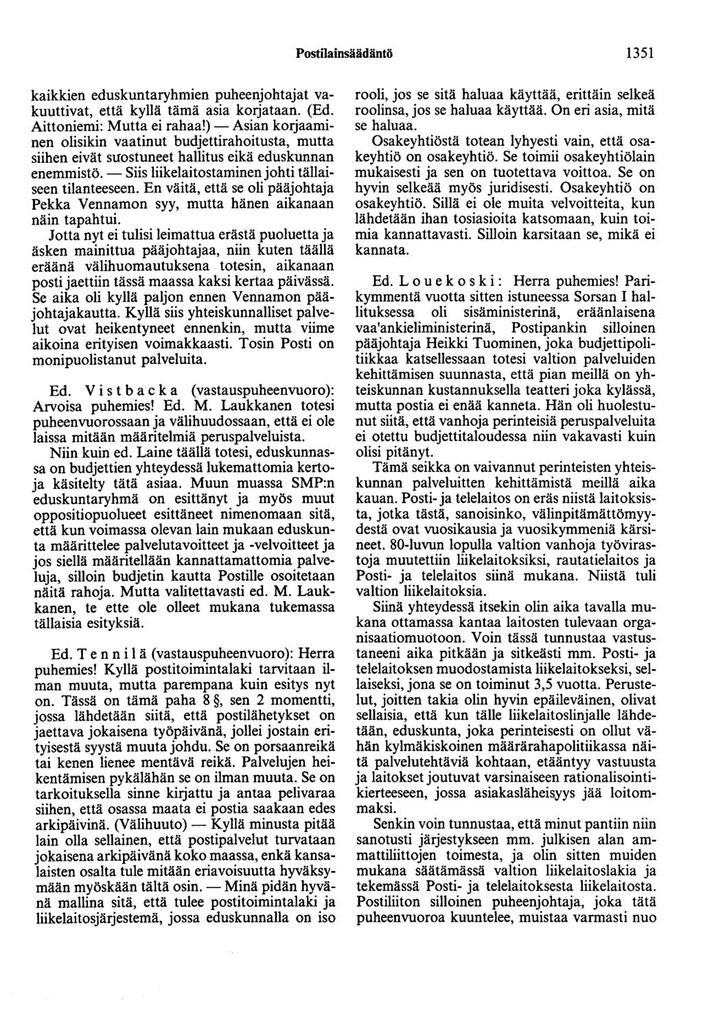 Postilainsäädäntö 1351 kaikkien eduskuntaryhmien puheenjohtajat vakuuttivat, että kyllä tämä asia korjataan. (Ed. Aittoniemi: Mutta ei rahaa!