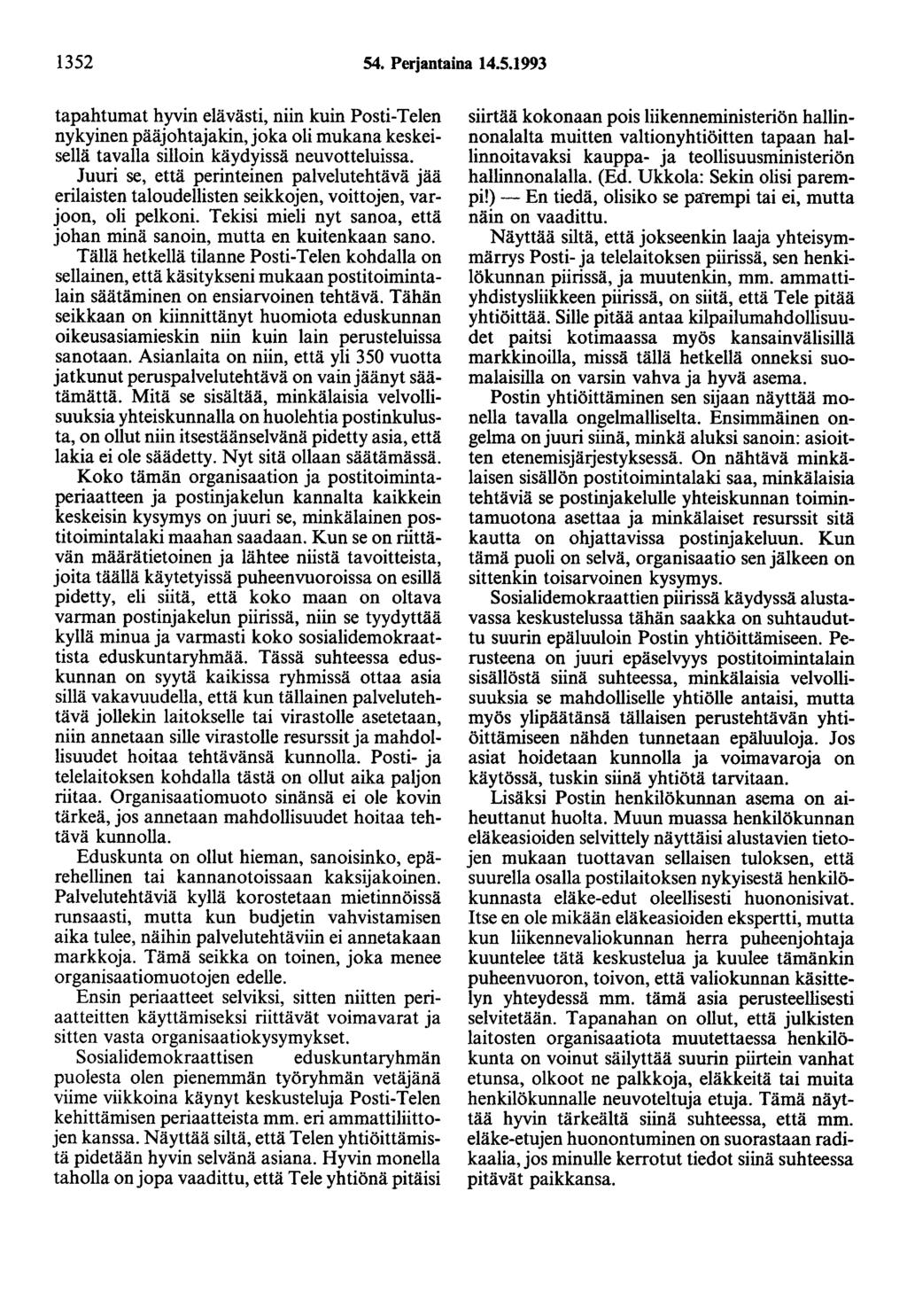 1352 54. Perjantaina 14.5.1993 tapahtumat hyvin elävästi, niin kuin Posti-Telen nykyinen pääjohtajakin, joka oli mukana keskeisellä tavalla silloin käydyissä neuvotteluissa.