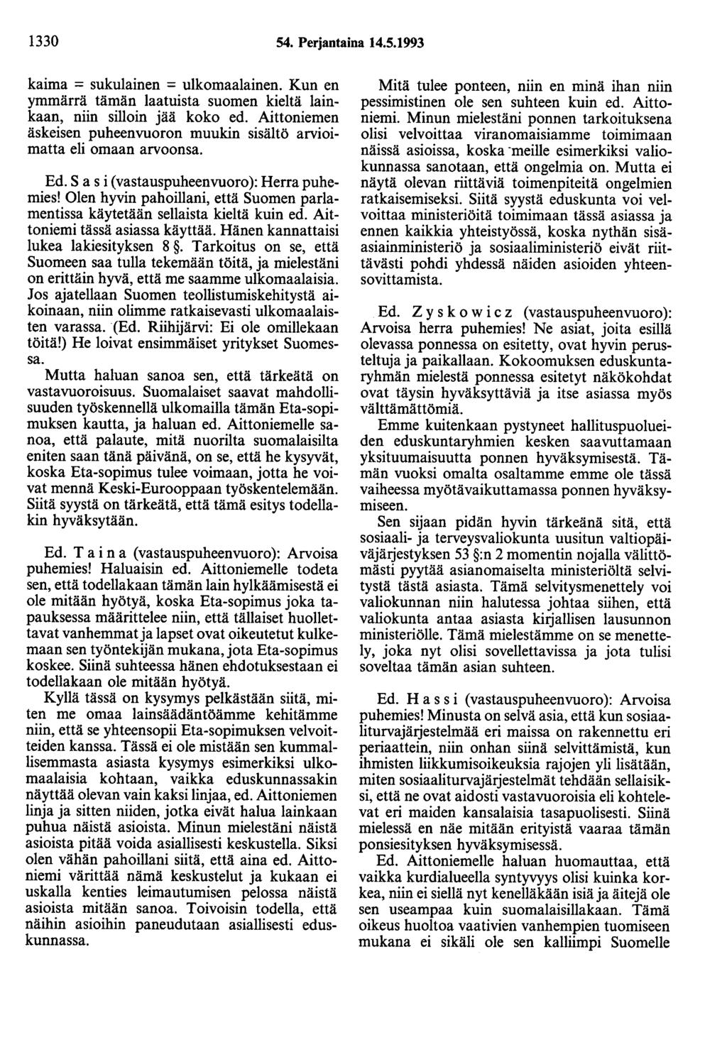 1330 54. Perjantaina 14.5.1993 kaima = sukulainen = ulkomaalainen. Kun en ymmärrä tämän laatuista suomen kieltä lainkaan, niin silloin jää koko ed.