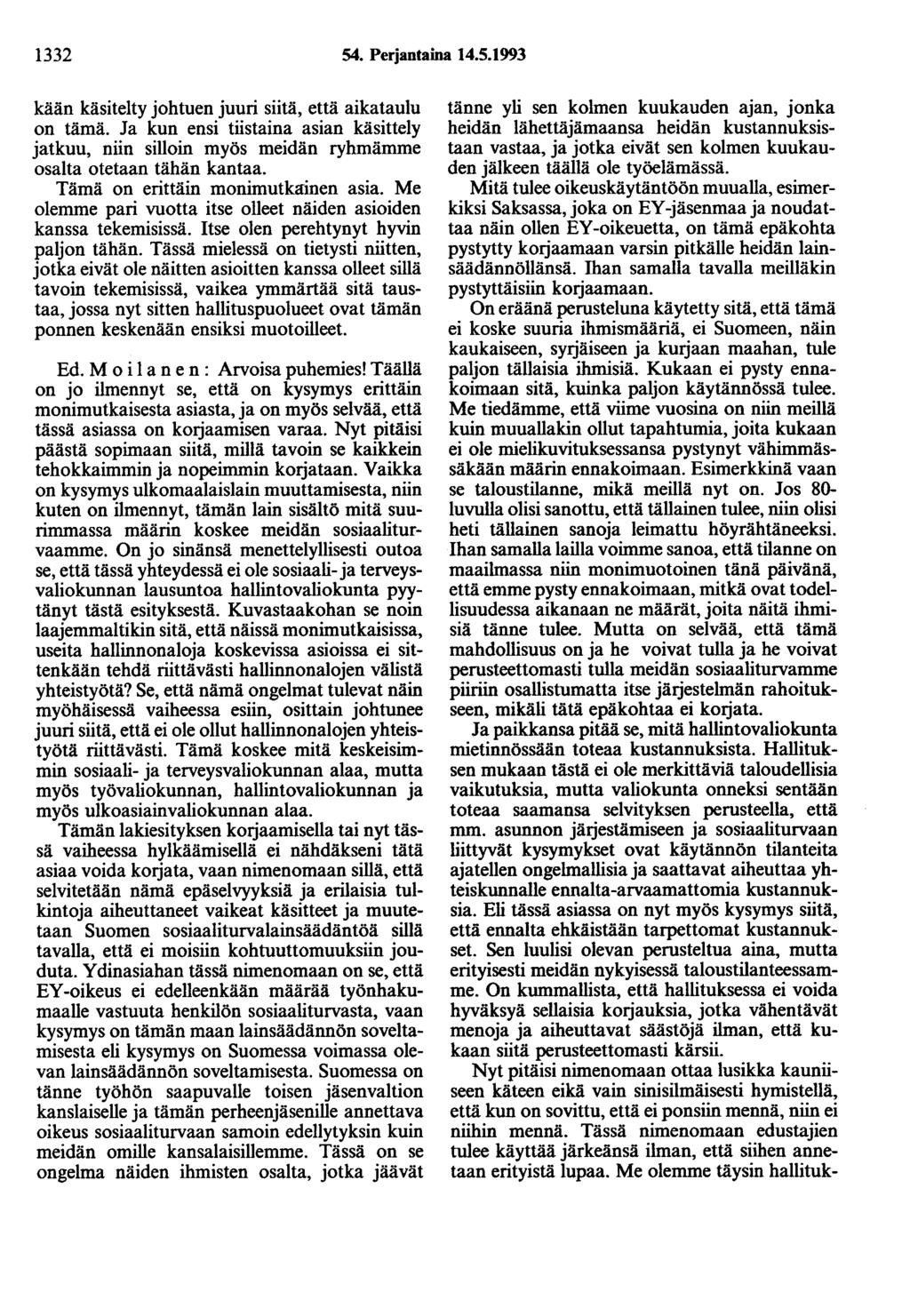 1332 54. Perjantaina 14.5.1993 kään käsitelty johtuen juuri siitä, että aikataulu on tämä. Ja kun ensi tiistaina asian käsittely jatkuu, niin silloin myös meidän ryhmämme osalta otetaan tähän kantaa.