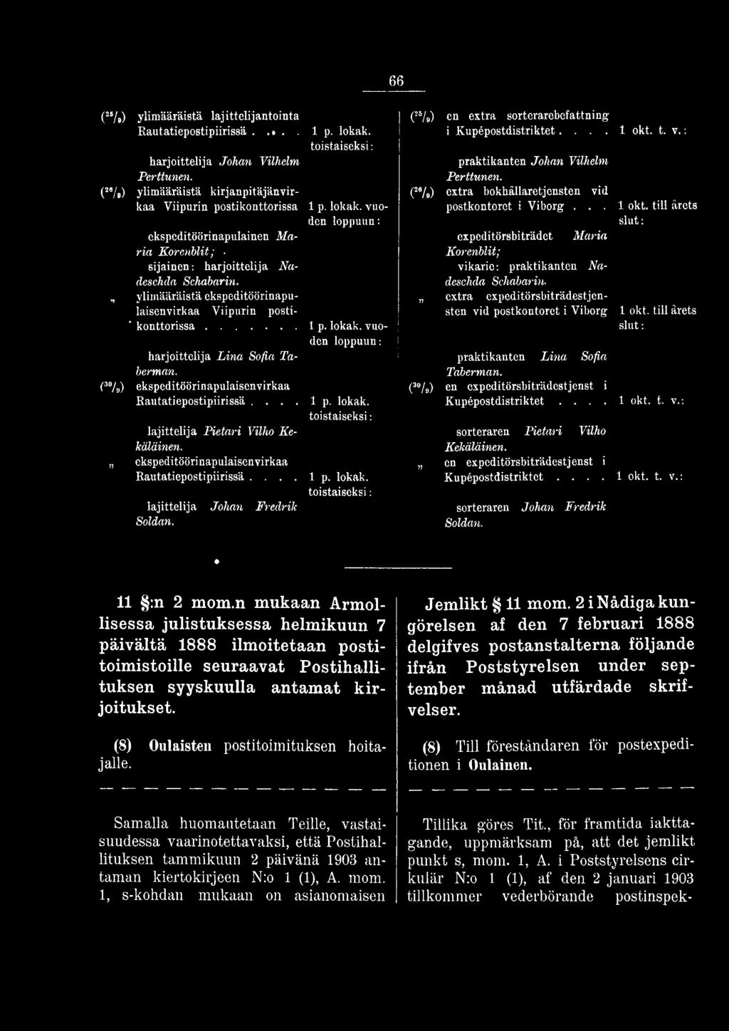 lokak. lajittelija Pietari Vilho Kekäläinen. ekspeditöörinapulaisenvirkaa Rautatiepostipiirissä.... l p. lokak. lajittelija Johan Fredrik Soldan. (!