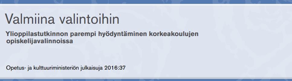 Opiskelijavalintauudistuksen valmistelu Taustalla aiempi kehittäminen 2016: Yliopistojen ja ammattikorkeakoulujen tulossopimuksissa 2017-2020 sovittu, että pitkäkestoista