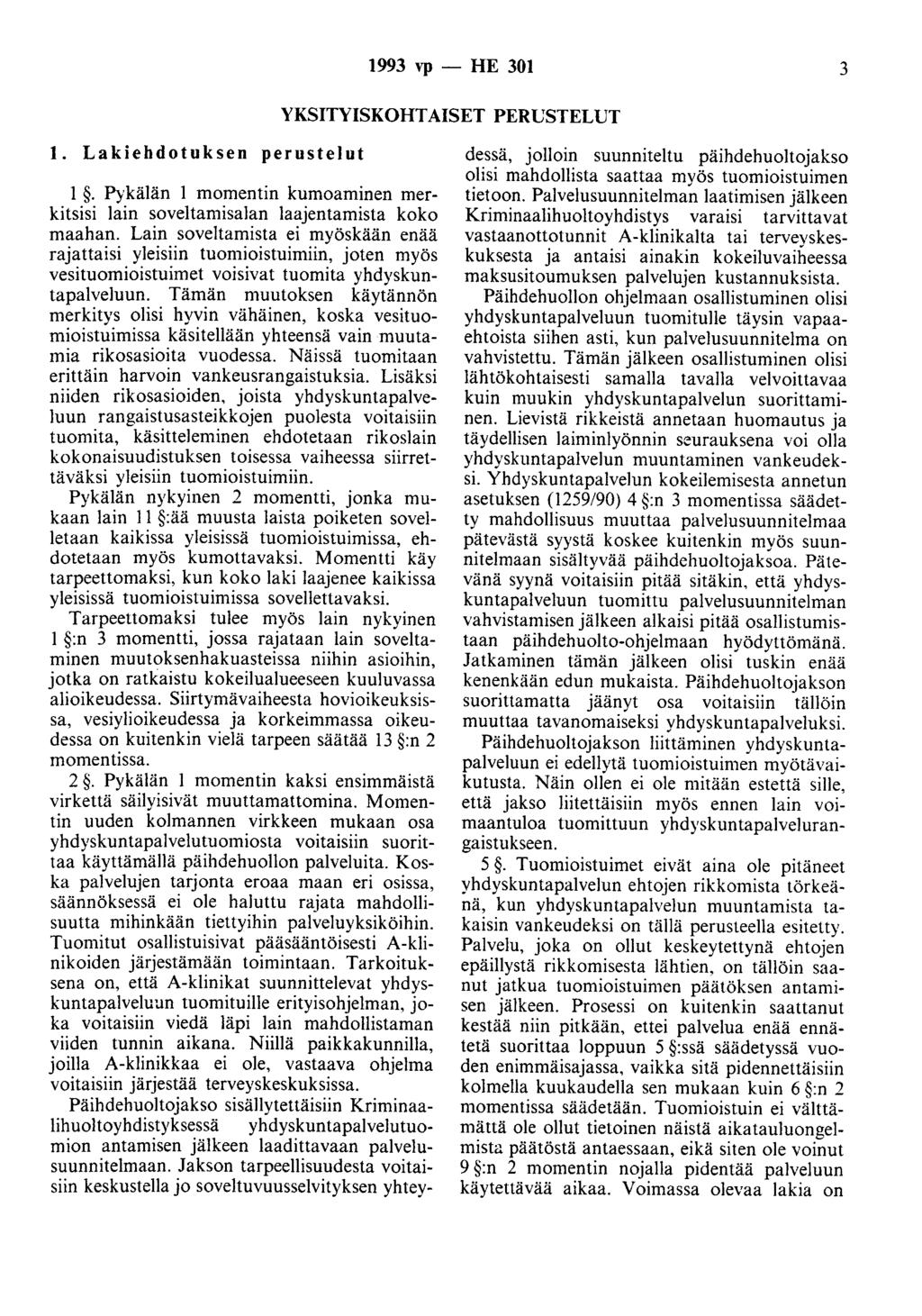 1993 ''P - HE 301 3 YKSITYISKOHTAISET PERUSTELUT 1. Lakiehdotuksen perustelut 1. Pykälän 1 momentin kumoaminen merkitsisi lain soveltamisalan laajentamista koko maahan.