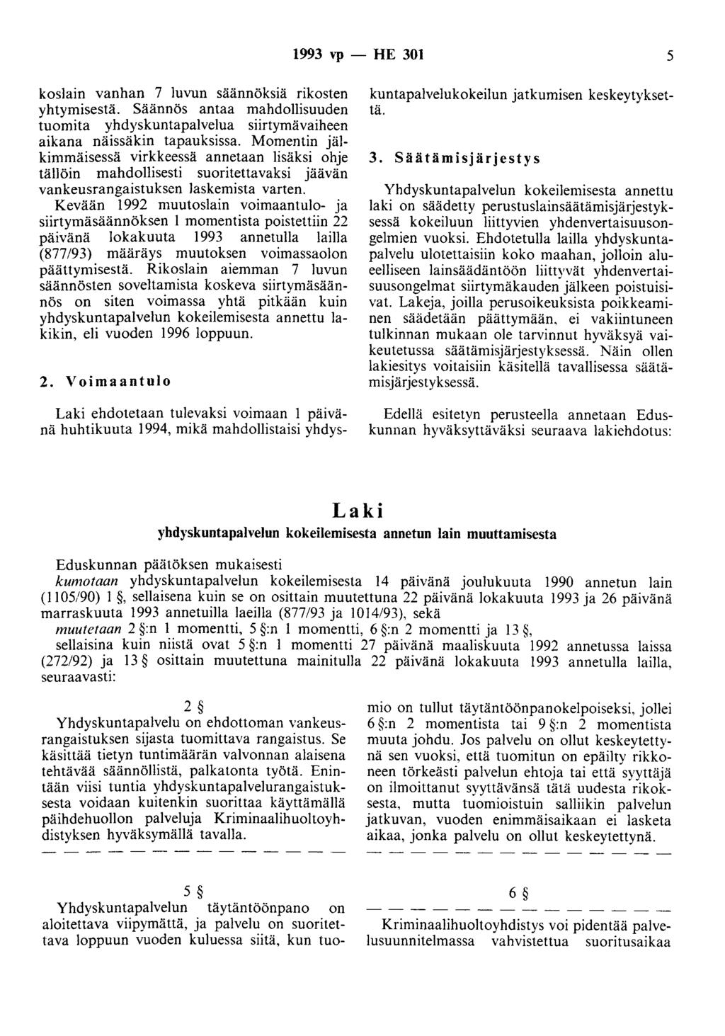 1993 vp - HE 301 5 koslain vanhan 7 luvun säännöksiä rikosten yhtymisestä. Säännös antaa mahdollisuuden tuomita yhdyskuntapalvelua siirtymävaiheen aikana näissäkin tapauksissa.