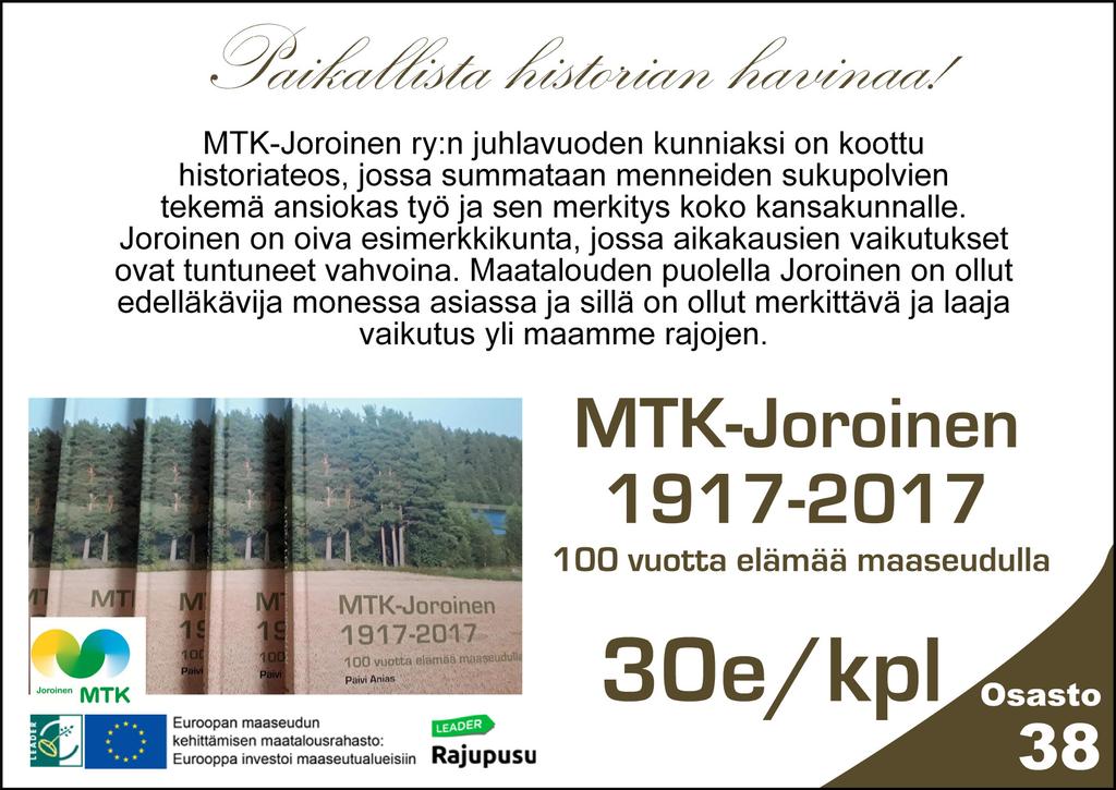 100 kasvun vuotta, Suomi ja MTK Pienenä osana valtakunnallista juhlavuotta myös MTK-Joroinen juhlii sadatta vuottaan. Keväällä julkaisimme kirjan, vastaamme näistä messuista ja 29.10. on virallinen 100-vuotisjuhla.
