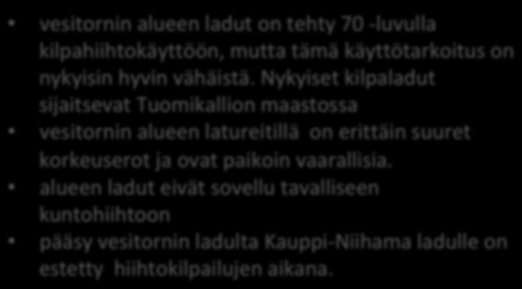 Rauhaniemi - Vesitorni alue Jäällä olevat ladut vesitornin alueen ladut on tehty 70 -luvulla kilpahiihtokäyttöön, mutta tämä käyttötarkoitus on nykyisin hyvin vähäistä.