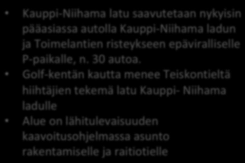 Toimelankadun vaikutusalue, Tenniskeskus ja Golf kenttä Kauppi-Niihama latu saavutetaan nykyisin pääasiassa autolla Kauppi-Niihama ladun ja Toimelantien risteykseen epäviralliselle