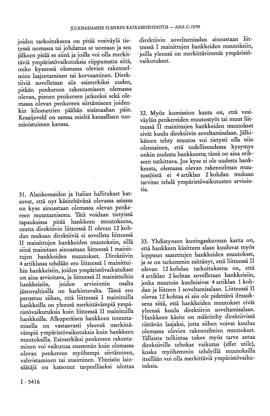 JULKISASIAMIES ELMERIN RATKAISUEHDOTUS - ASIA C-72/95 joiden tarkoituksena on pitää vesiväylä tietyssä uomassa tai johdattaa se uomaan ja sen jälkeen pitää se siinä ja joilla voi olla merkittäviä