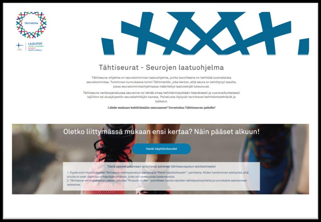 Seurakäyttäjä voi tehdä Suomisport-tilin ja käyttöoikeus-pyynnön Tähtiseura-verkkopalvelun etusivun painikkeen kautta. Jokainen käyttäjä hakee omat käyttöoikeudet palveluun.