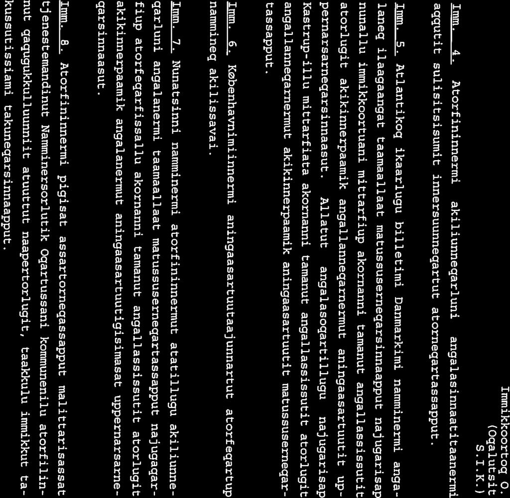 Immikkoortog 0. (Oqalutsit S.I.K.) Imm. 4. Atortininnermi akiliunneqarluni angalasinnaatitaanermi aqqutit sulisitsisunlit innersuunneqartut atornegartassapput. Imm. 5.