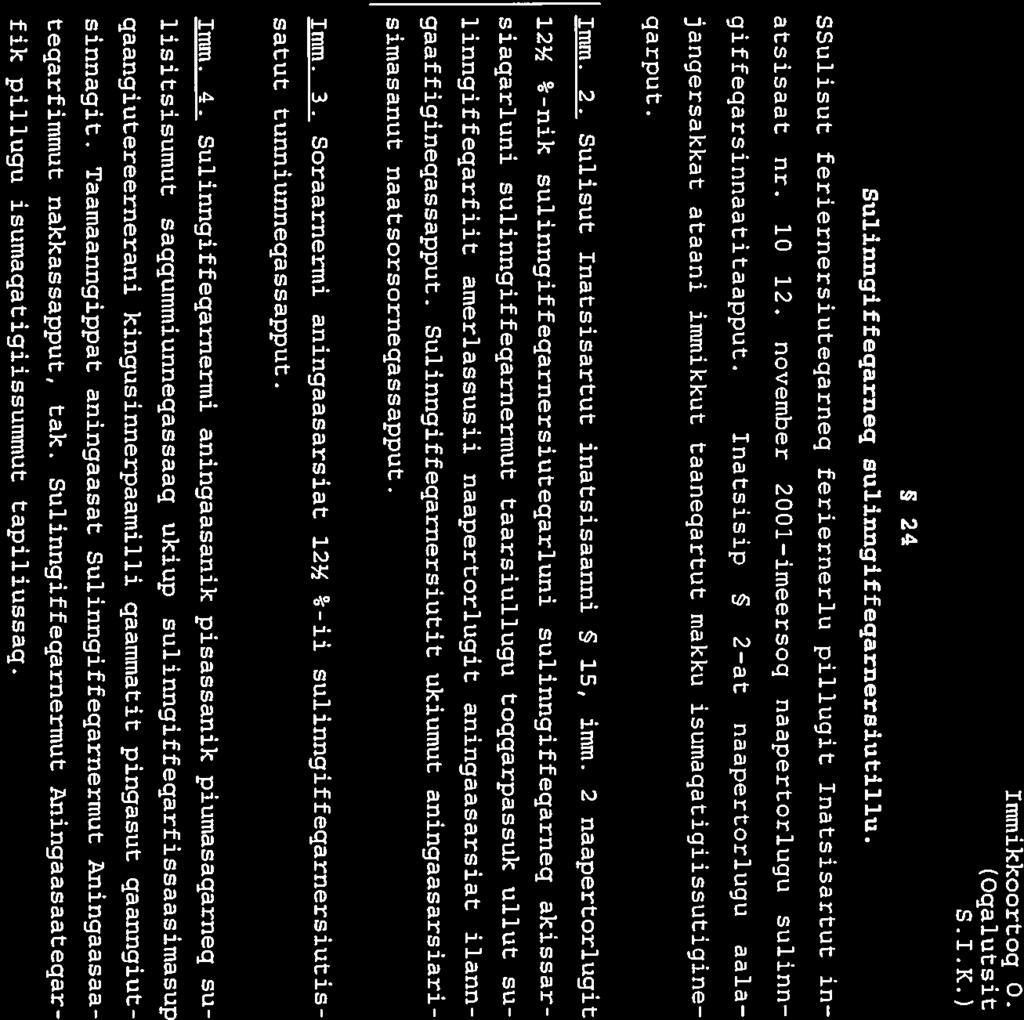 S 24 Sulinngiffeqarneq sulinngiffeqarnersiutillu. Immikkoortog 0. (Ogalutsit S.1.1<.) SSulisut feriernersiuteqarneq feriernerlu pillugit Inatsisartut in atsisaet nr. 10 12.