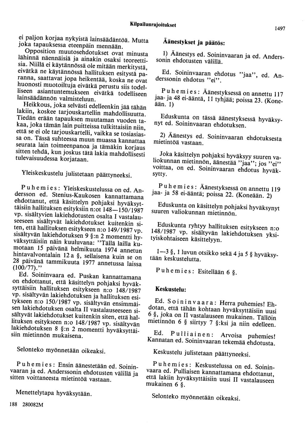 Kilpailunrajoitukset 1497 ei paljon korjaa nykyistä lainsäädäntöä. Mutta joka tapauksessa eteenpäin mennään. Opposition muutosehdotukset ovat minusta lähinnä näennäisiä ja ainakin osaksi teoreettisia.