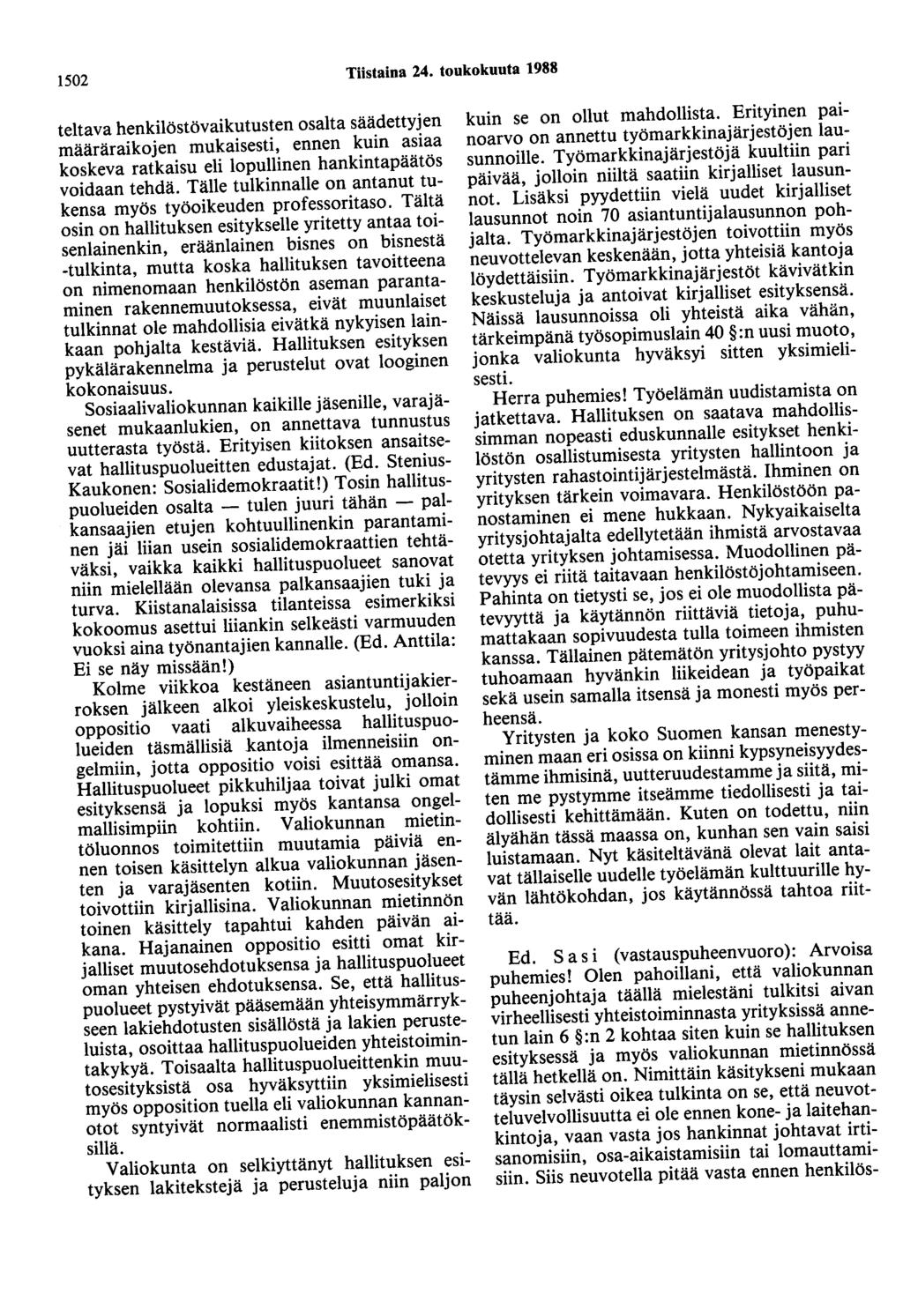 1502 Tiistaina 24. toukokuuta 1988 teltava henkilöstövaikutusten osalta säädettyjen määräraikojen mukaisesti, ennen kuin asiaa koskeva ratkaisu eli lopullinen hankintapäätös voidaan tehdä.