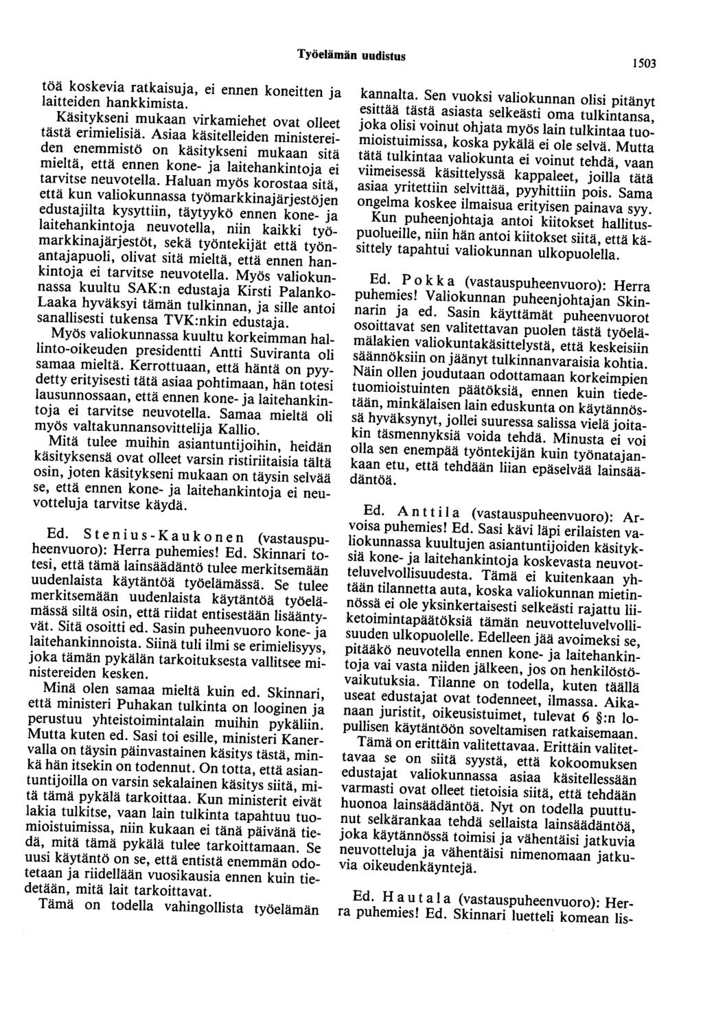 Työelämän uudistus 1503 töä koskevia ratkaisuja, ei ennen koneitten ja laitteiden hankkimista. Käsitykseni mukaan virkamiehet ovat olleet tästä erimielisiä.