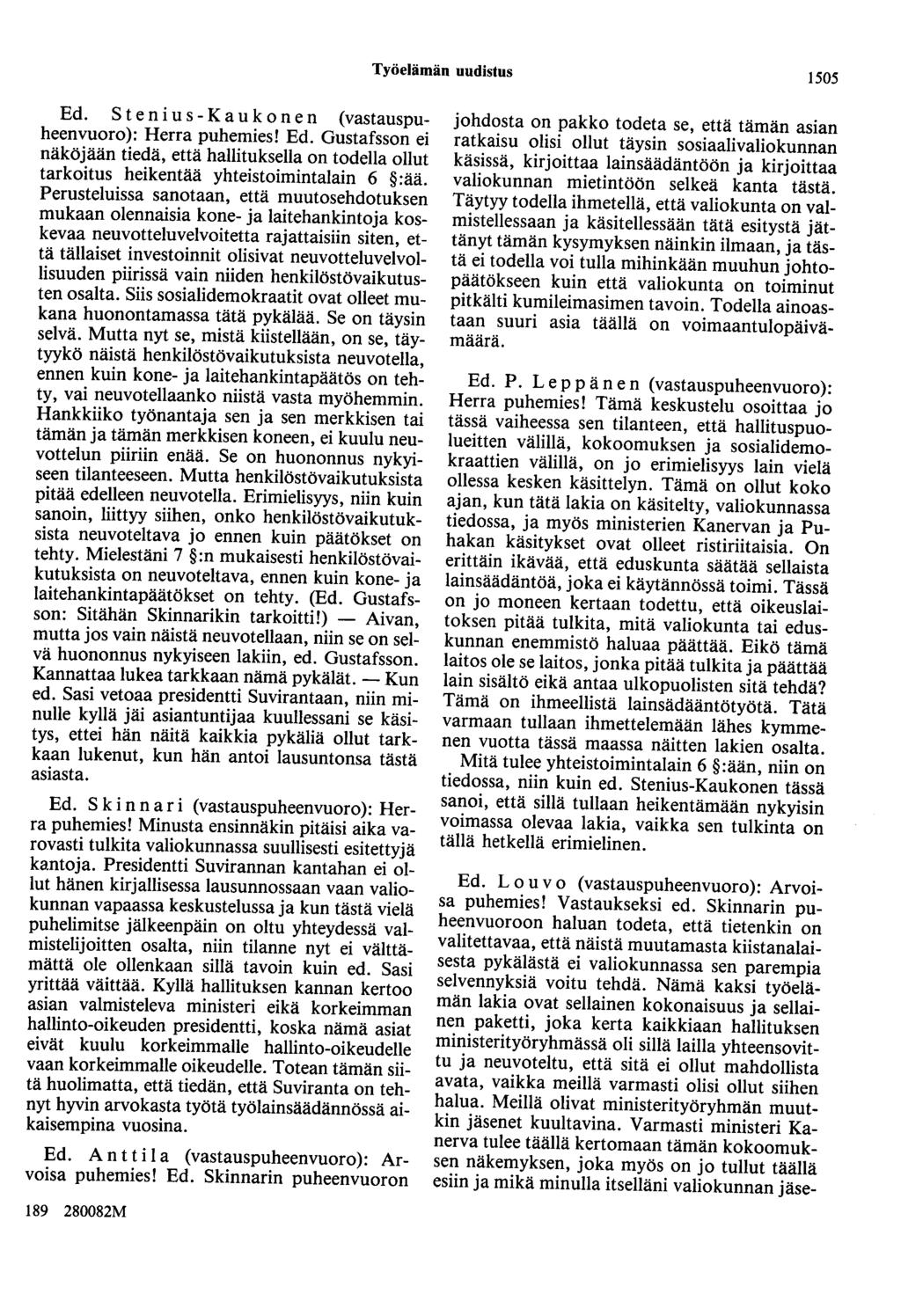 Työelämän uudistus 1505 Ed. Stenius-Kaukonen (vastauspuheenvuoro): Herra puhemies! Ed. Gustafsson ei näköjään tiedä, että hallituksella on todella ollut tarkoitus heikentää yhteistoimintalain 6 :ää.