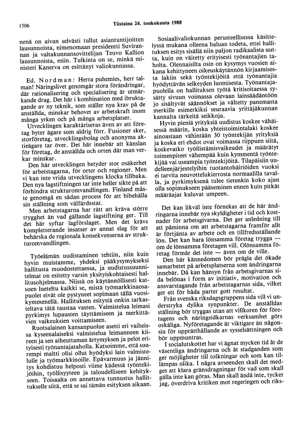 1506 Tiistaina 24. toukokuuta 1988 nenä on aivan selvästi tullut asiantuntijoitten lausunnoista, nimenomaan presidentti Suvirannan ja valtakunnansovittelijan Teuvo Kallion lausunnoista, esiin.