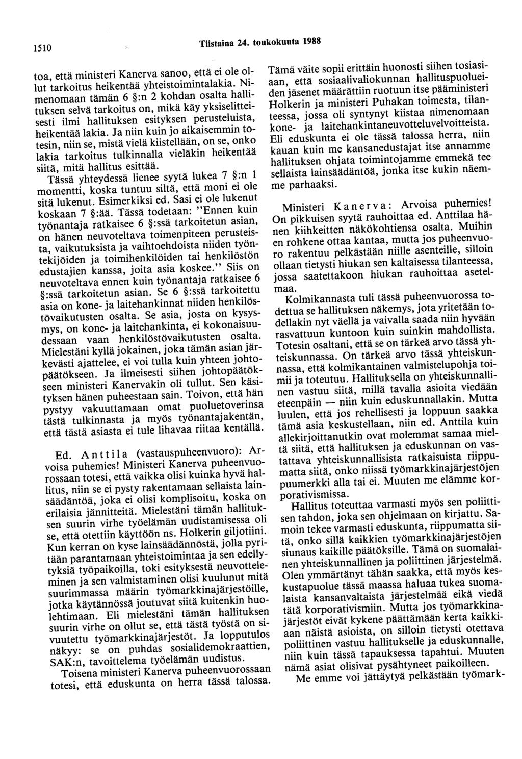 1510 Tiistaina 24. toukokuuta 1988 toa, että ministeri Kanerva sanoo, että ei ole ollut tarkoitus heikentää yhteistoimintalakia.