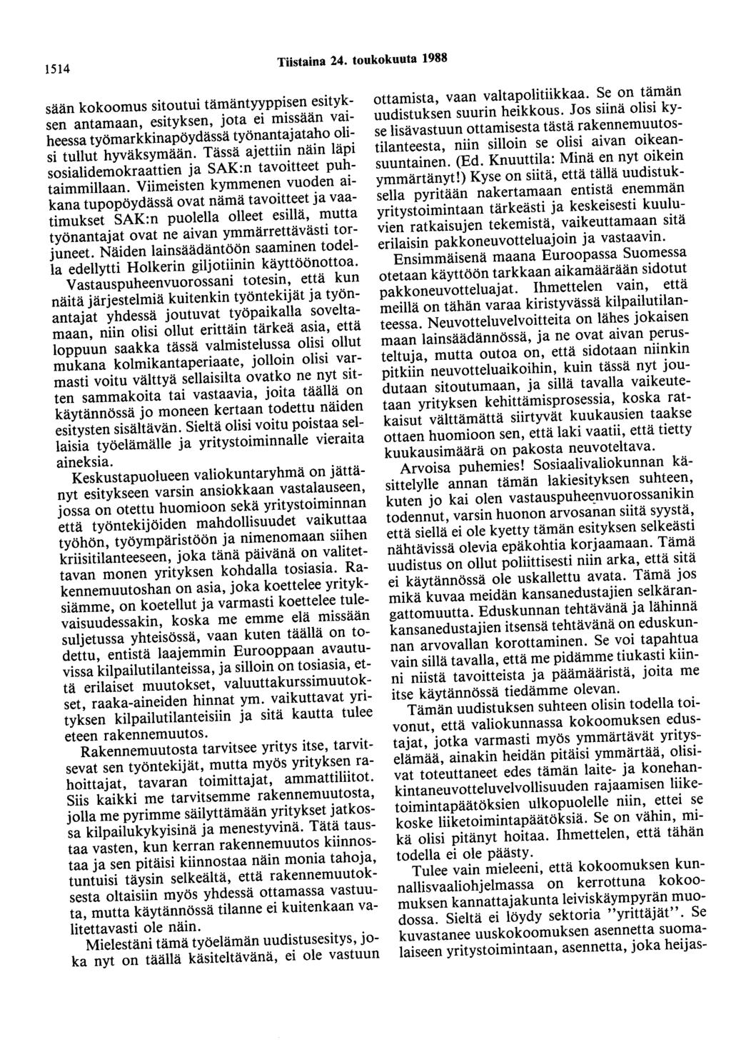 1514 Tiistaina 24. toukokuuta 1988 sään kokoomus sitoutui tämäntyyppisen esityksen antamaan, esityksen, jota ei missään vaiheessa työmarkkinapöydässä työnantajataho olisi tullut hyväksymään.