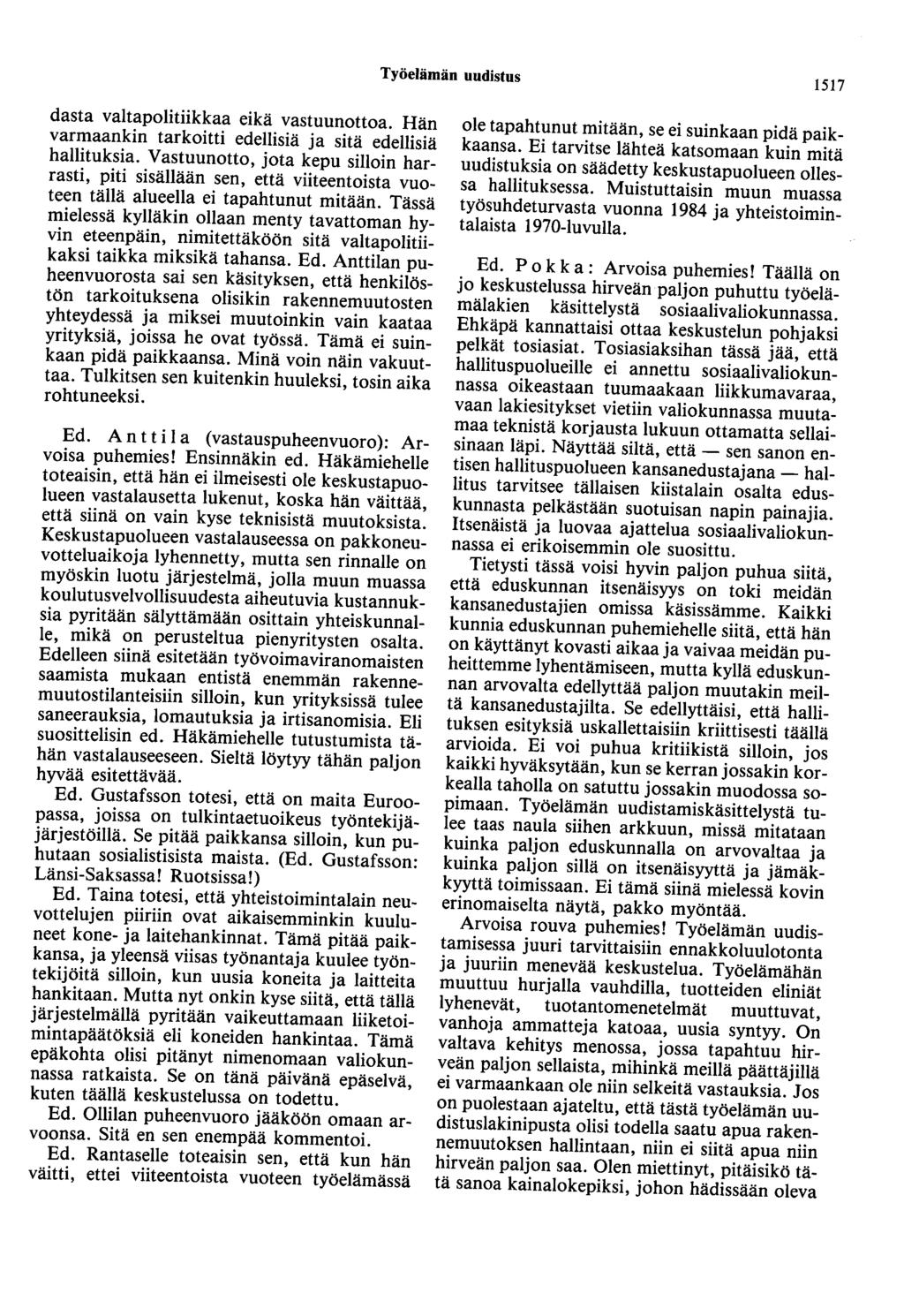 Työelämän uudistus 1517 dasta valtapolitiikkaa eikä vastuunottoa. Hän varmaankin tarkoitti edellisiä ja sitä edellisiä hallituksia.