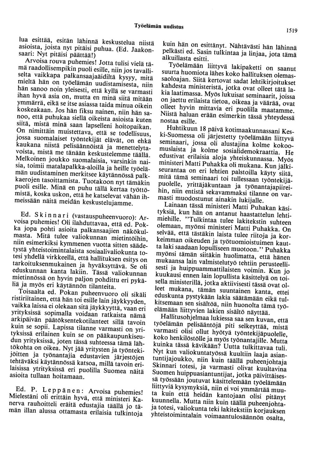 Työelämän uudistus 1519 lua esittää, esitän lähinnä keskustelua niistä asioista, joista nyt pitäisi puhua. (Ed. Jaakonsaari: Nyt pitäisi päättää!) Arvoisa rouva puhemies!