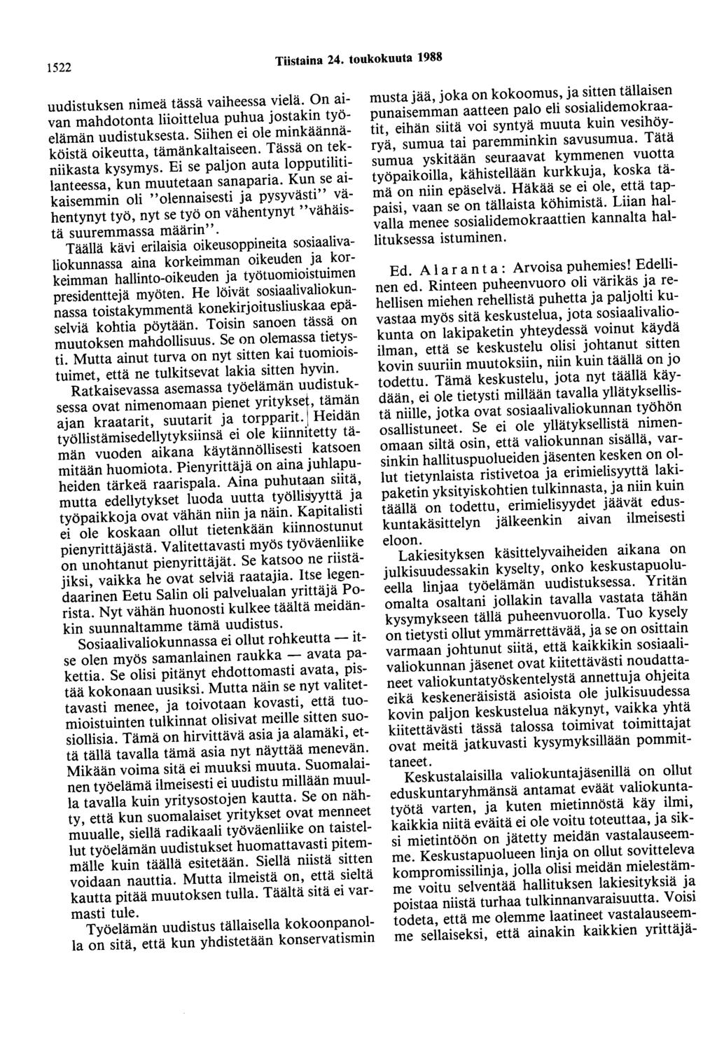 1522 Tiistaina 24. toukokuuta 1988 uudistuksen nimeä tässä vaiheessa vielä. On aivan mahdotonta liioittelua puhua jostakin työelämän uudistuksesta.
