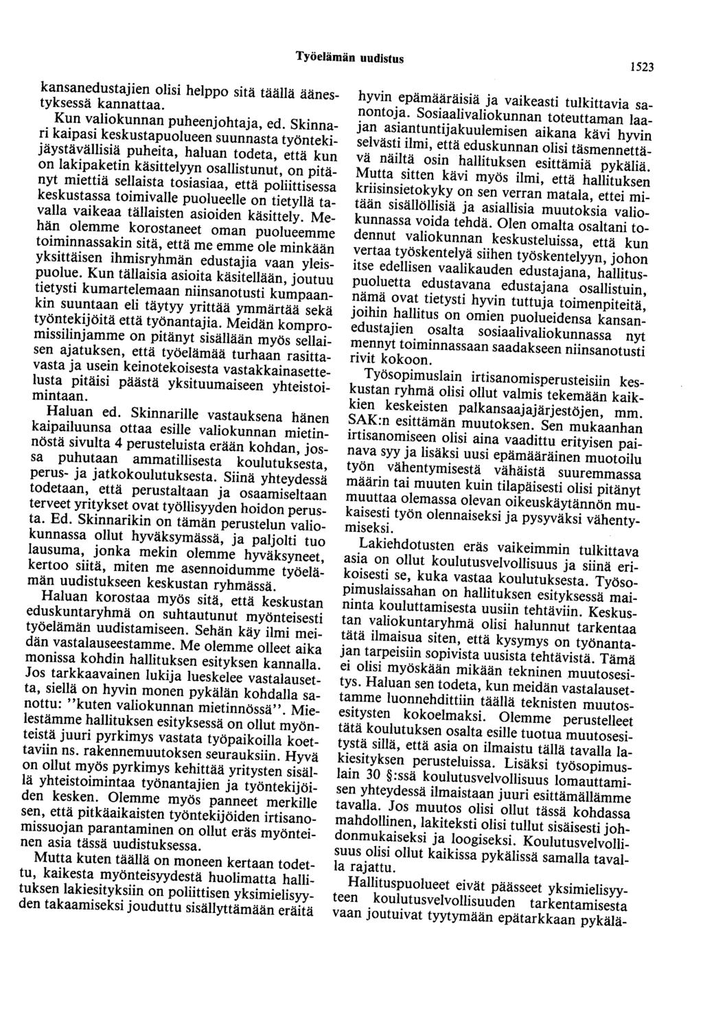 Työelämän uudistus 1523 kansanedustajien olisi helppo sitä täällä äänestyksessä kannattaa. Kun valiokunnan puheenjohtaja, ed.