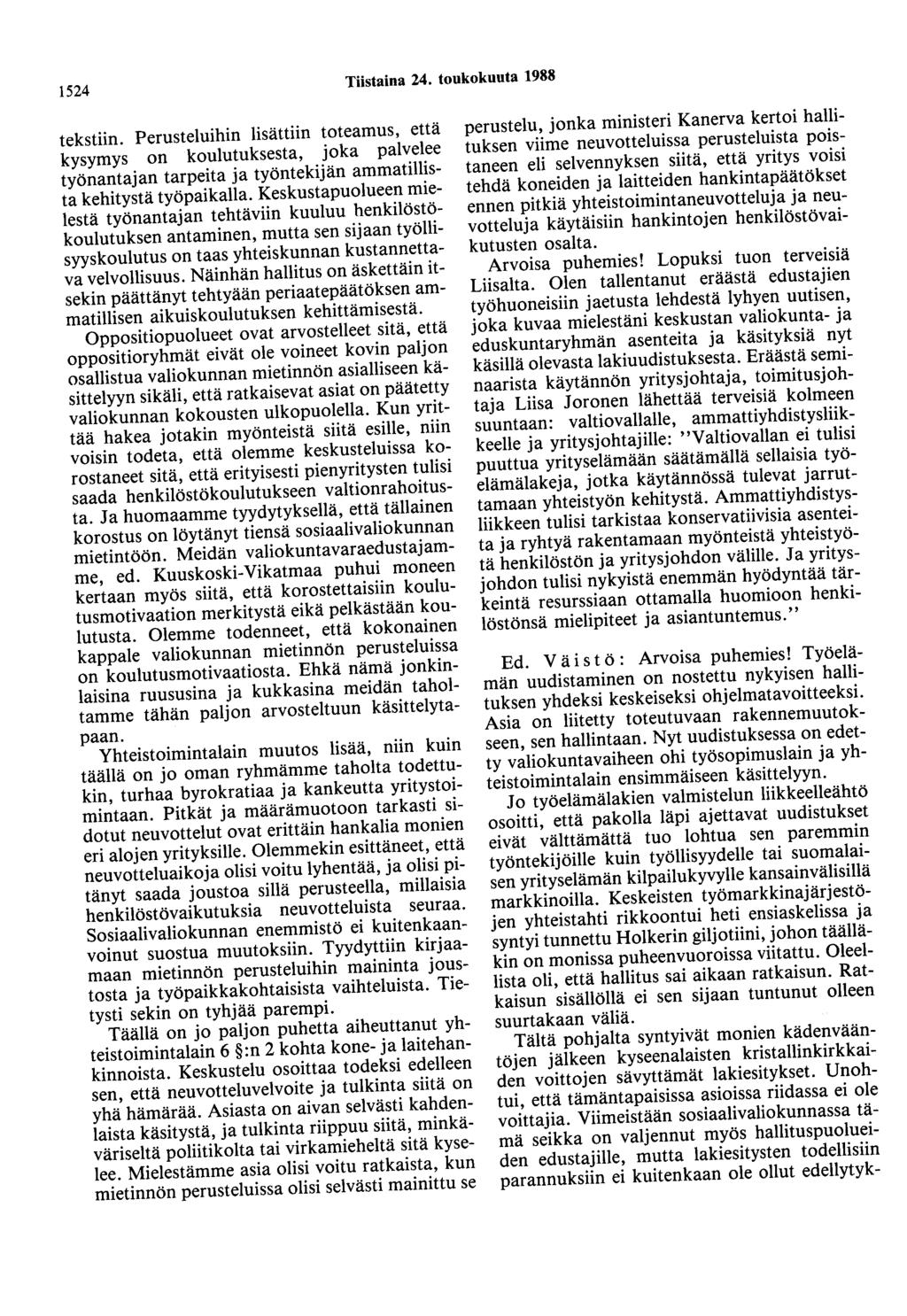 1524 Tiistaina 24. toukokuuta 1988 tekstiin. Perusteluihin lisättiin toteamus, että kysymys on koulutuksesta, joka palvelee työnantajan tarpeita ja työntekijän ammatillista kehitystä työpaikalla.