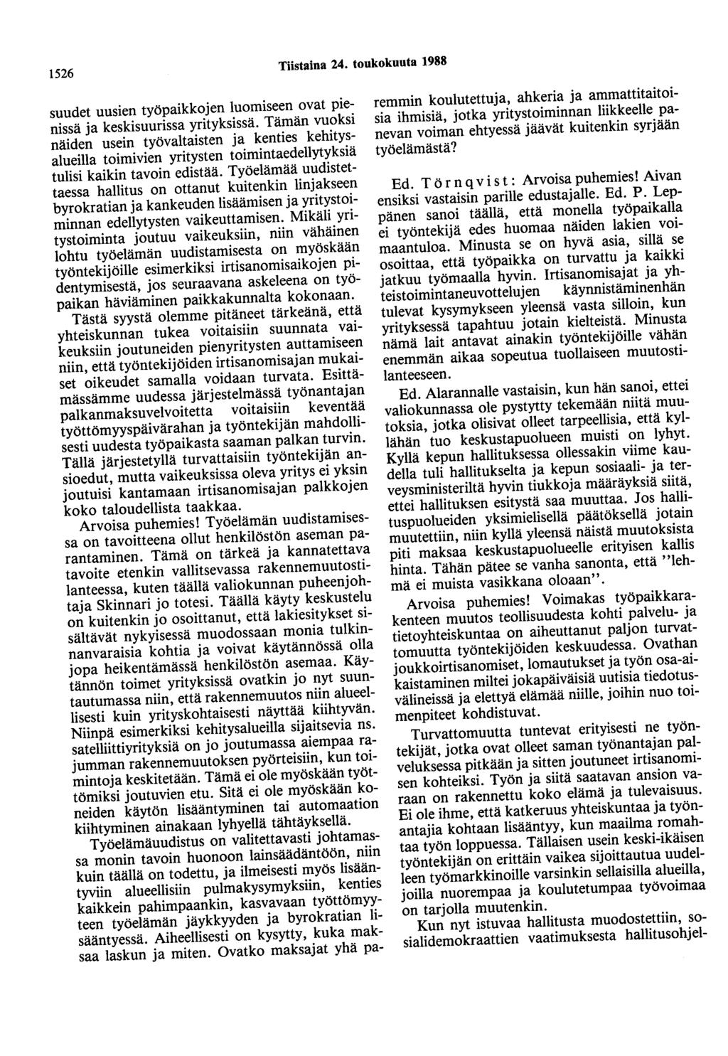 1526 Tiistaina 24. toukokuuta 1988 suudet uusien työpaikkojen luomiseen ovat pienissä ja keskisuurissa yrityksissä.